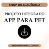 Projeto Integrado ADS Aplicativo para monitorar seu pet no parque - Shop do Acadêmico Projeto Integrado ADS Aplicativo para monitorar seu pet no parque