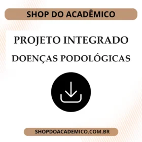 Projeto Integrado as doenças podológicas e a relação com a saúde e qualidade de vida