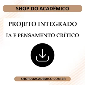 Projeto Integrado Desenvolvimento do Pensamento crítico sobre as perspectivas tecnológicas por meio da inteligência artificial e seus impactos sobre o ser humano e a sociedade ocidental contemporânea