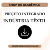 Projeto Integrado Estudo de Caso Inovação Social na Indústria Têxtil - Shop do Acadêmico Projeto Integrado Estudo de Caso Inovação Social na Indústria Têxtil