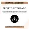 Projeto Integrado Gastronomia Fusion Food