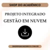 Projeto integrado Gestão em Nuvem - Shop do Acadêmico Projeto integrado Gestão em Nuvem