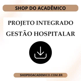 Projeto integrado Gestão Hospitalar Eficiência operacional e sustentabilidade na Gestão Hospitalar