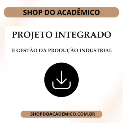 Projeto Integrado Inovação Gestão da Produção Industrial