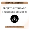 Projeto Integrado Cursos da Área de TI - Shop do Acadêmico Projeto Integrado Cursos da Área de TI