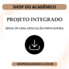 Projeto Integrado Ideia de uma aplicação Inovadora - Shop do Acadêmico Projeto Integrado Ideia de uma aplicação Inovadora