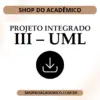 Projeto Integrado III - UML - Shop do Acadêmico Projeto Integrado III - UML