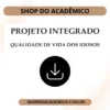 Projeto Integrado Inovação Desafios na qualidade de vida das pessoas idosas no Brasil