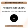 Projeto Integrado Inovação Gestão Comercial
