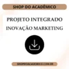 Projeto Integrado Inovação Marketing - Shop do Acadêmico Projeto Integrado Inovação Marketing