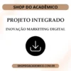 Projeto Integrado Inovação Marketing Digital - Shop do Acadêmico Projeto Integrado Inovação Marketing Digital