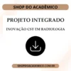 Projeto Integrado Inovação CST em Radiologia