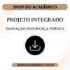 Projeto Integrado Inovação Segurança Pública