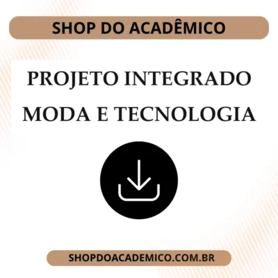 Projeto Integrado Moda e Tecnologia Conectando Estilo e Funcionalidade