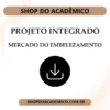 Projeto Integrado Panorama do mercado do embelezamento no Brasil e no mundo - Shop do Acadêmico Projeto Integrado Panorama do mercado do embelezamento no Brasil e no mundo