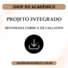 Projeto integrado renomada fábrica de calçados - Shop do Acadêmico Projeto integrado renomada fábrica de calçados