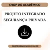 Projeto Integrado Síntese Segurança Privada - Shop do Acadêmico Projeto Integrado Síntese Segurança Privada