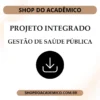 Projeto integrado Síntese Gestão de Saúde Pública - Shop do Acadêmico Projeto integrado Síntese Gestão de Saúde Pública