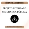 Projeto Integrado Síntese Segurança Pública - Shop do Acadêmico Projeto Integrado Síntese Segurança Pública