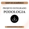 Projeto integrador Podologia Integração multidisciplinar para promoção da saúde