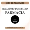 Relatório de Estágio Supervisionado Farmácia - Shop do Acadêmico Relatório de Estágio Supervisionado Farmácia