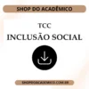 TCC INCLUSAO SOCIAL - Shop do Acadêmico TCC Inclusão Social Editável em Word e PDF